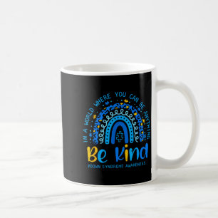 Down syndrome awareness be kind rainbow t21 women coffee mug