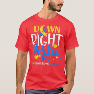 Down Syndrome Awareness Down Right Perfect 782  T-Shirt