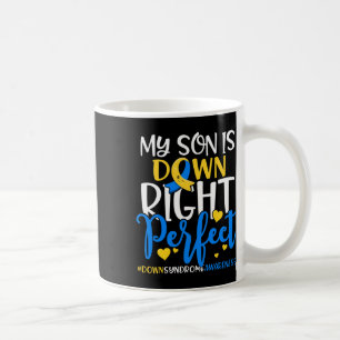 Down Syndrome Awareness My Son Is Down Right Perfe Coffee Mug