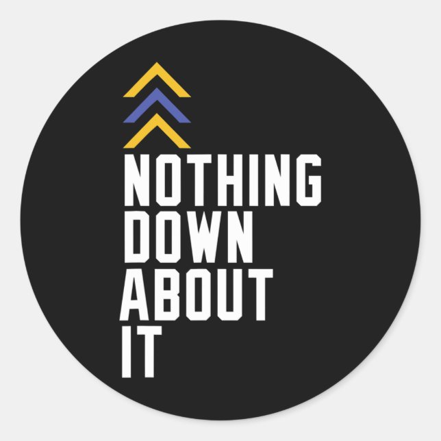Down Syndrome Awareness Nothing Down About It 1  Classic Round Sticker (Front)
