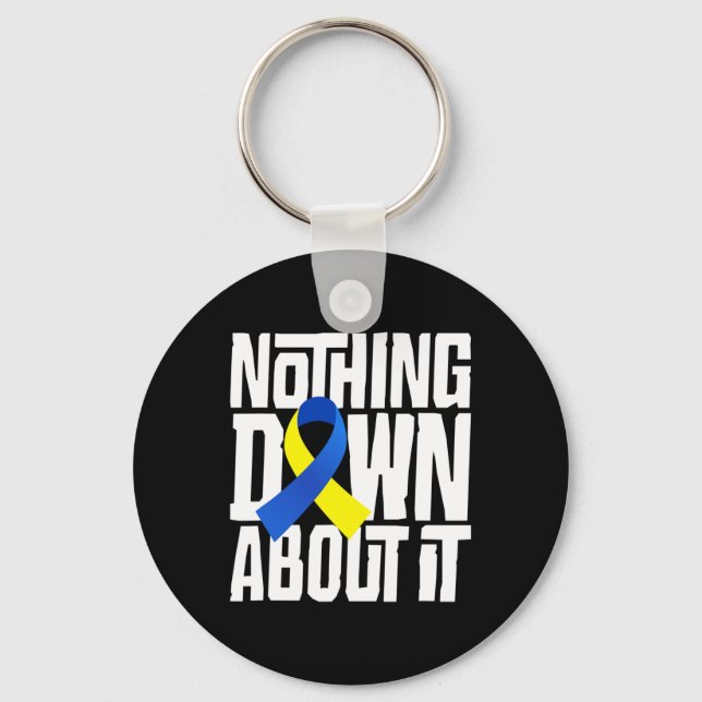 Down Syndrome Awareness Nothing Down About It Shir Key Ring (Front)