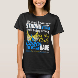 down syndrome being strong is the only choice T-Shirt