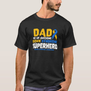 Down Syndrome Dad Of A T21 Superhero Down Syndrome T-Shirt