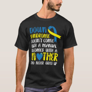Down Syndrome Doesn't Come With A Manual Mum Aware T-Shirt