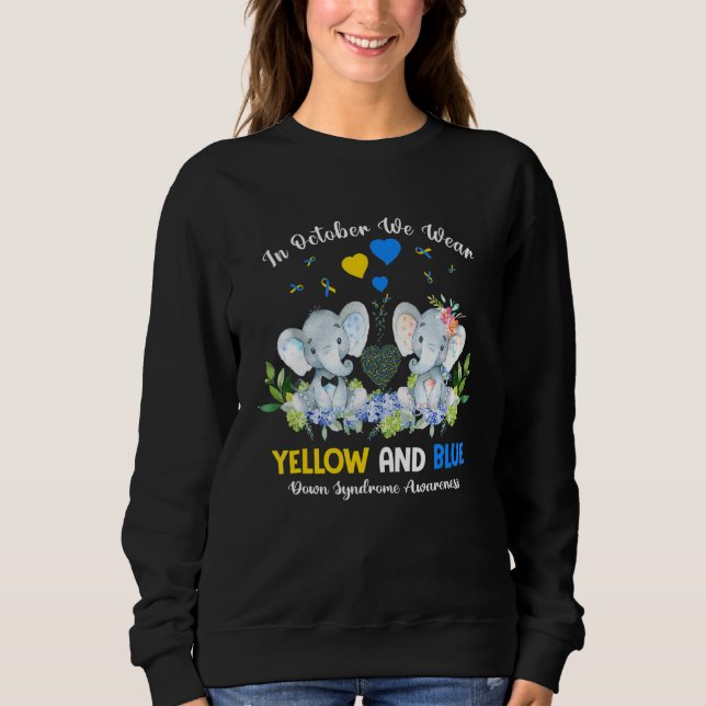 Down Syndrome Elephant In October We Wear Yellow A Sweatshirt (Front)