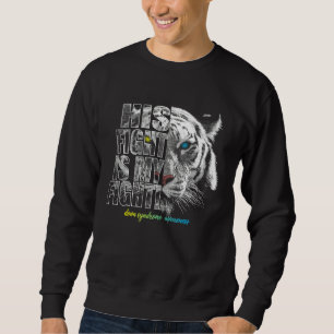 Down Syndrome Trisomy 21 Awareness His Fight Is My Sweatshirt