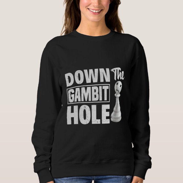 Down The Gambit Hole Chess Checkmate King Queen Sweatshirt (Front)