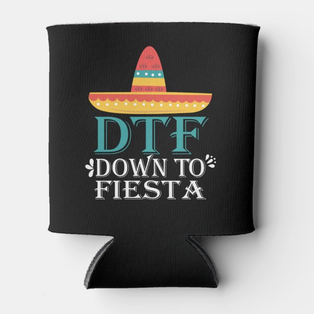 Down To Fiesta DTF - Funny Cinco De Mayo Can Cooler (Front)