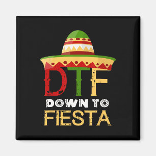 Down To Fiesta Dtf Mexican Mexico Cinco De Mayo Magnet