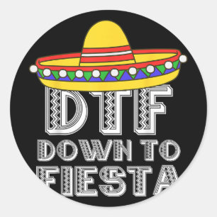 Down To Fiesta Shirt Dtf Cinco De Mayo Mexican Par Classic Round Sticker