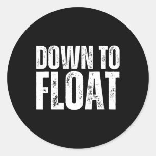 Down To Float Trip Tubing River Float Boating Summ Classic Round Sticker