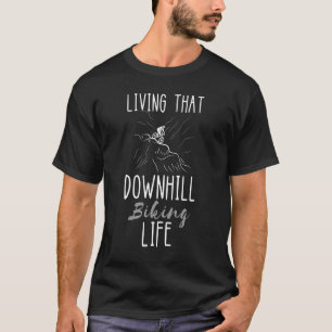 Downhill Biking Living That MTB Downhill Cycling B T-Shirt