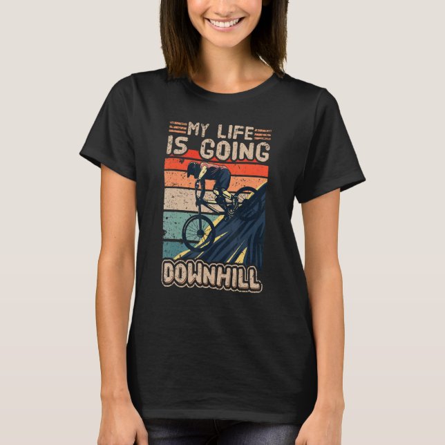 Downhill Mountainbike Fahrrad  My Life Is Going Do T-Shirt (Front)