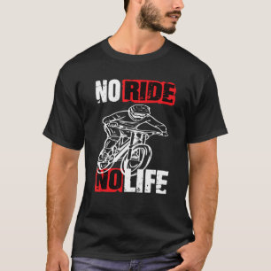 Downhill Mountainbike No Ride No Life Fahrrad 2 T-Shirt