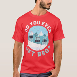 Downhill Snow Skiing Do You Lift Bro Winter Sports T-Shirt