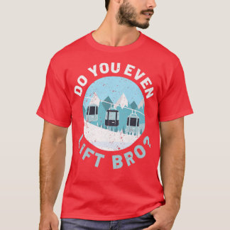 Downhill Snow Skiing Do You Lift Bro Winter Sports T-Shirt