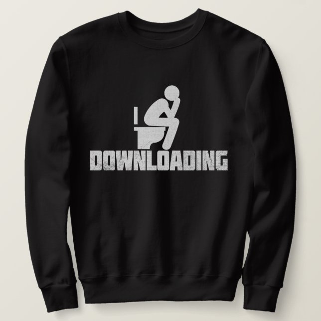 Downloading - Funny Sarcastic Toilet Pooping   Sweatshirt (Design Front)