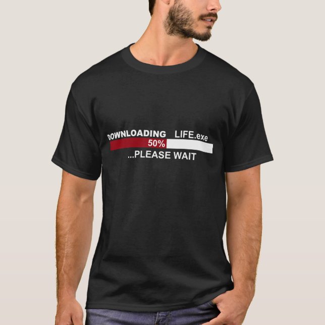 DOWNLOADING Life.exe 50% Please WAIT Birthday TEE (Front)
