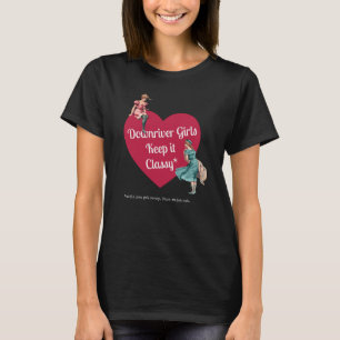 Downriver Girls Keep It Classy (G rated language) T-Shirt