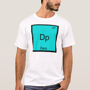 Dp - Derp Funny Element Meme Periodic Table Tee