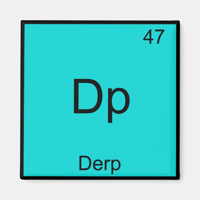 Dp - Derp Funny Element Meme Periodic Table Tee Magnet (Front)