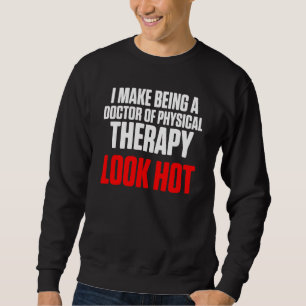 Dpt Doctor Of Physical Therapy Look Hot Physiother Sweatshirt
