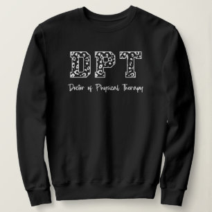 DPT Doctor of Physical Therapy Physical Therapist Sweatshirt