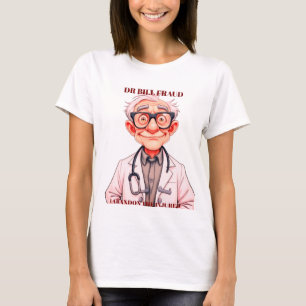 DR BILL FRAUD T-Shirt