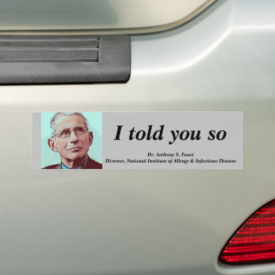Dr. Fauci, I told you so, gray Bumper Sticker