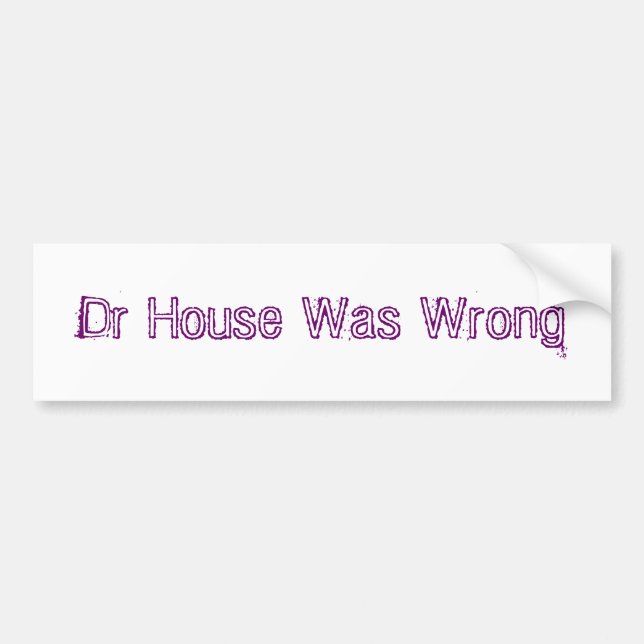 Dr House Was Wrong Bumper Sticker (Front)
