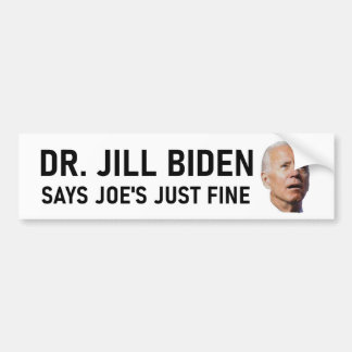 Dr. Jill Biden Says Joe's Just Fine Bumper Sticker