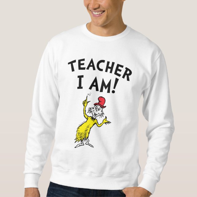 Dr. Seuss | Teacher I Am! Sweatshirt (Front)