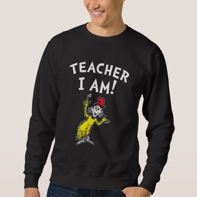 Dr. Seuss | Teacher I Am! Sweatshirt (Front)