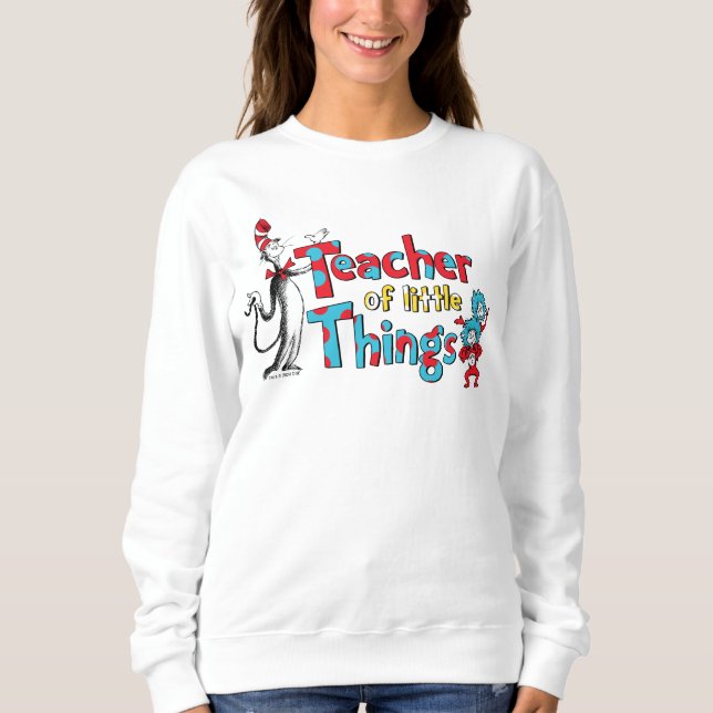 Dr. Seuss | Teacher of little Things Sweatshirt (Front)