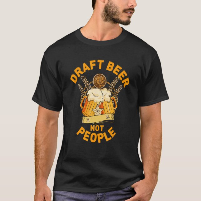 Draft Beer Not People Military Veteran s Day Drunk T-Shirt (Front)