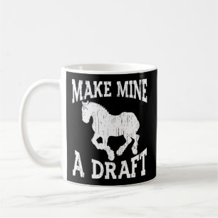 Draft Horse For Make Mine A Draft Coffee Mug