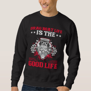 Drag Boat Driver Quote for Speedboat Racing and Dr Sweatshirt