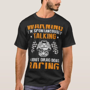 Drag Boat Driver Quote for Speedboat Racing and Dr T-Shirt