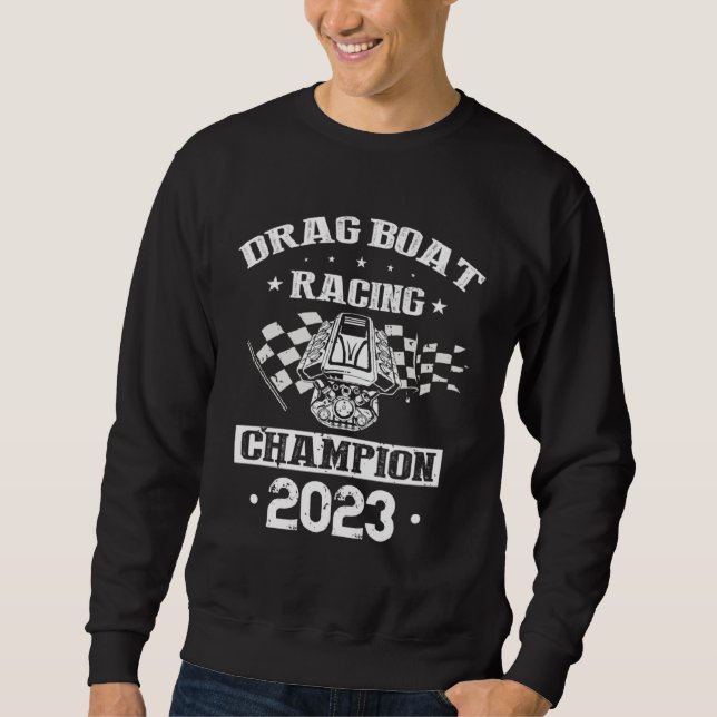 Drag Boat Racer for Drag Boat Race and Drag Boat Sweatshirt (Front)