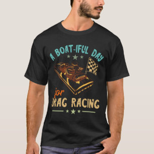 Drag boat racing beautiful day boater speedboat T-Shirt