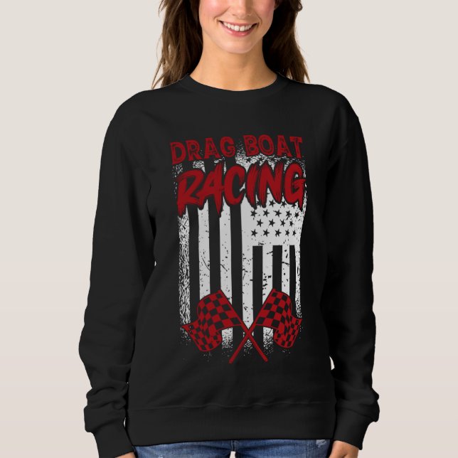 Drag Boat Racing  Boat Racer Water Competition  4 Sweatshirt (Front)