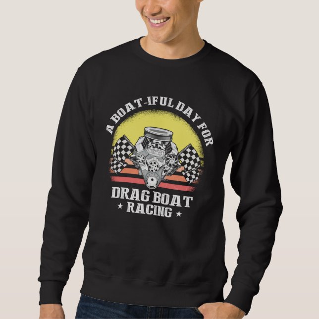 Drag Boat Racing for Drag Boat Racer and Drag Boat Sweatshirt (Front)