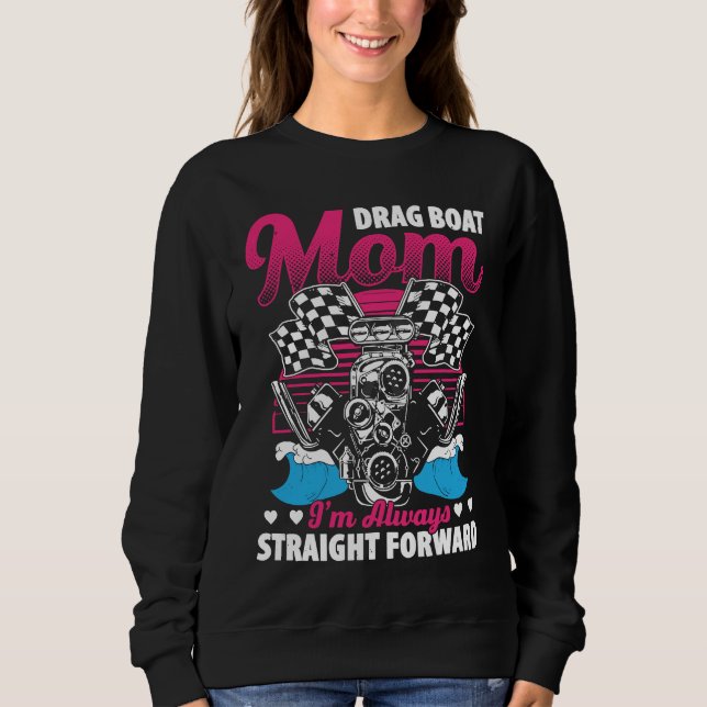 Drag Boat Racing For Drag Boat Racer Drag Boat Dri Sweatshirt (Front)