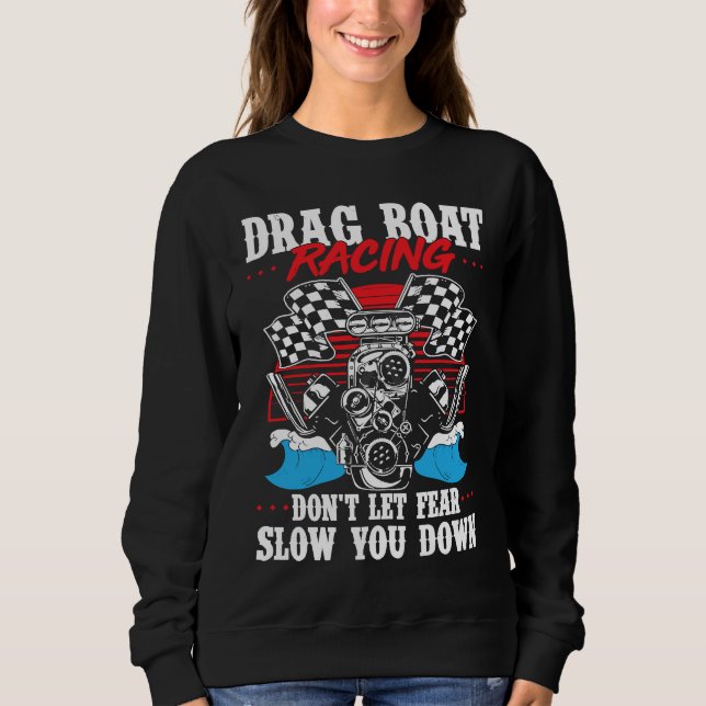 Drag Boat Racing For Drag Boat Racer Drag Boat Dri Sweatshirt (Front)