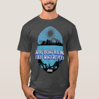 Drag Boat Racing Fuel Water Speed Boating Fast Wat T-Shirt