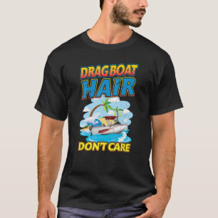 Drag Boat Racing Hair Don't Care Drag Boat T-Shirt