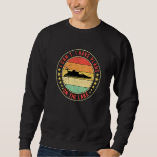Drag Boat Racing I Can't I Have Plans On the Lake Sweatshirt