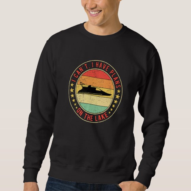 Drag Boat Racing I Can't I Have Plans On the Lake Sweatshirt (Front)