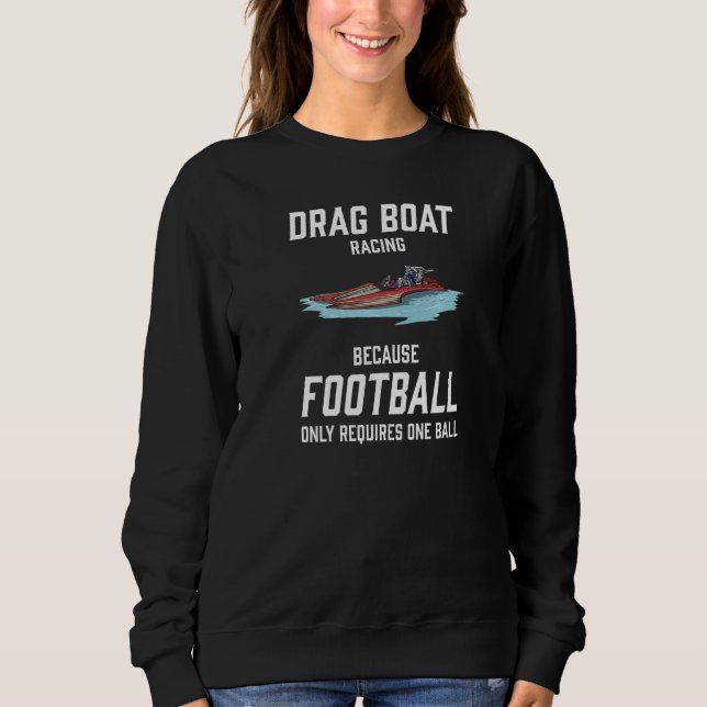 Drag Boat Racing I Drag Boat Driver Speedboat driv Sweatshirt (Front)