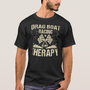 Drag Boat Racing Is My Therapy Racing Flags  1 T-Shirt